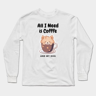 All I need is Coffee and My Dog Cute - Cute Cup Long Sleeve T-Shirt